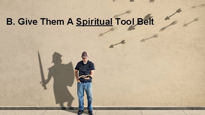 B. Give Them A Spiritual Tool Belt 