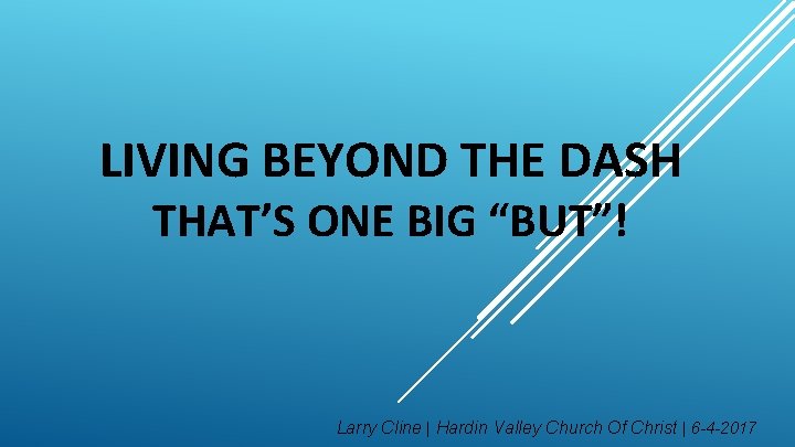 LIVING BEYOND THE DASH THAT’S ONE BIG “BUT”! Larry Cline | Hardin Valley Church