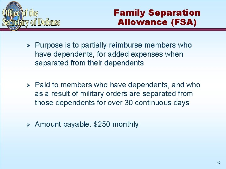 Family Separation Allowance (FSA) Ø Purpose is to partially reimburse members who have dependents,