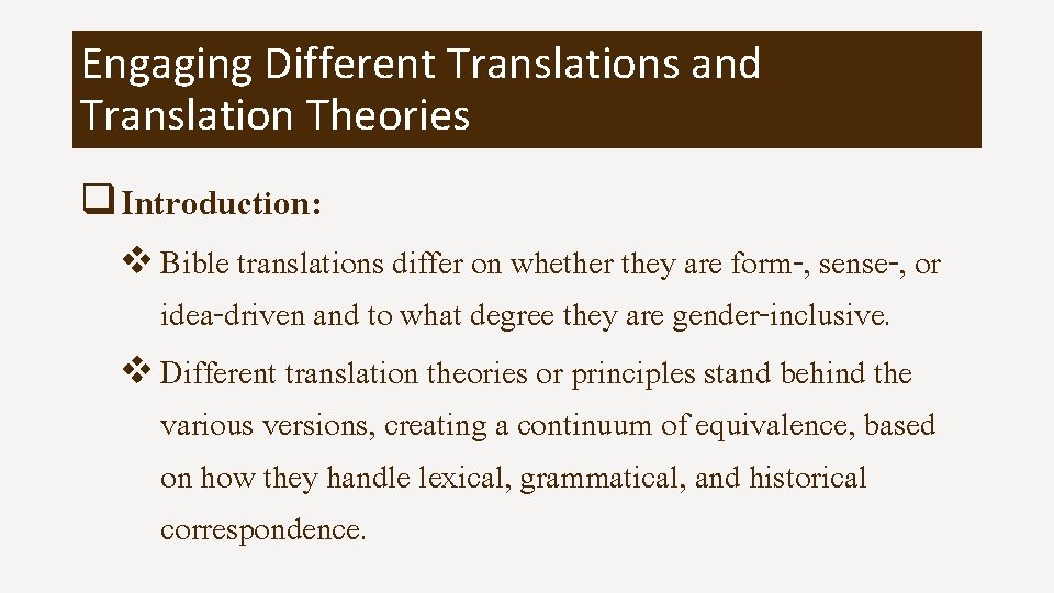 Engaging Different Translations and Translation Theories q Introduction: v Bible translations differ on whether