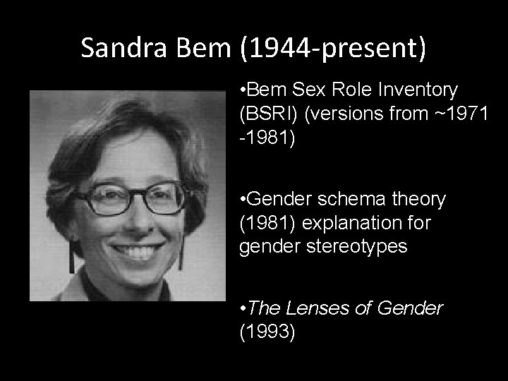 Sandra Bem (1944 -present) • Bem Sex Role Inventory (BSRI) (versions from ~1971 -1981)