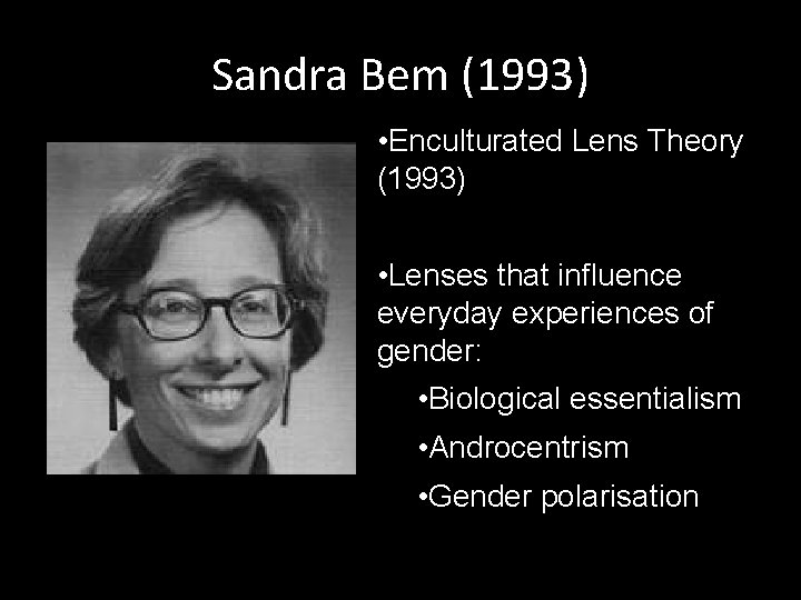 Sandra Bem (1993) • Enculturated Lens Theory (1993) • Lenses that influence everyday experiences