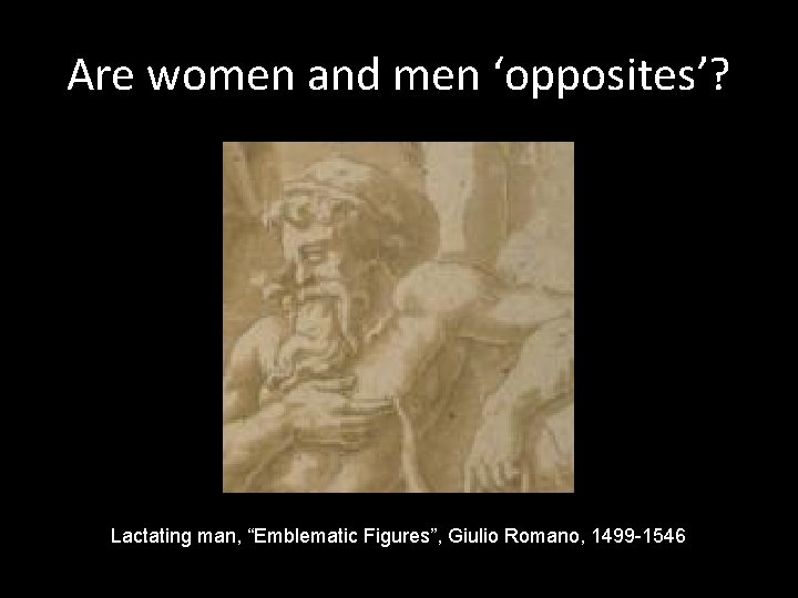 Are women and men ‘opposites’? Lactating man, “Emblematic Figures”, Giulio Romano, 1499 -1546 