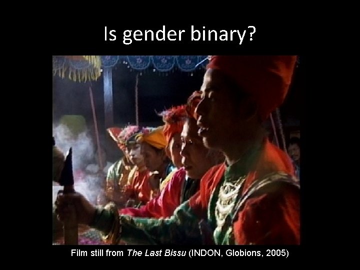 Is gender binary? Film still from The Last Bissu (INDON, Globions, 2005) 