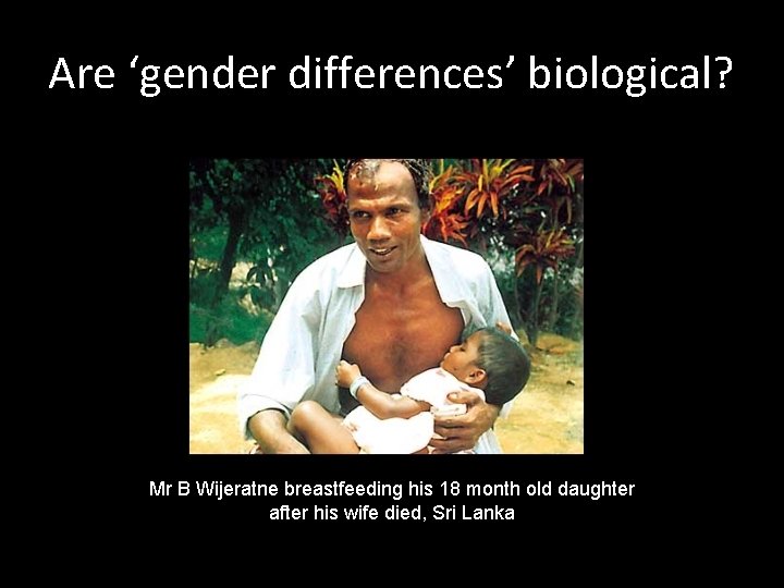 Are ‘gender differences’ biological? Mr B Wijeratne breastfeeding his 18 month old daughter after