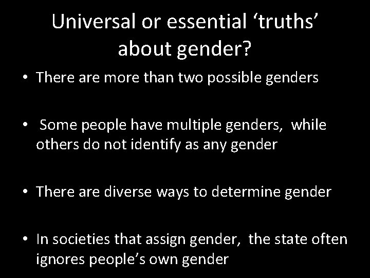 Universal or essential ‘truths’ about gender? • There are more than two possible genders