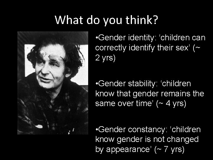 What do you think? • Gender identity: ‘children can correctly identify their sex’ (~