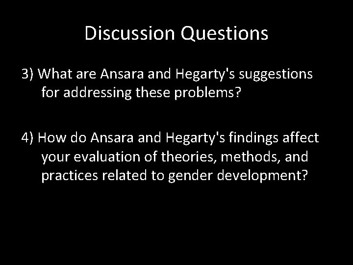 Discussion Questions 3) What are Ansara and Hegarty's suggestions for addressing these problems? 4)