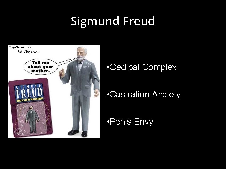 Sigmund Freud • Oedipal Complex • Castration Anxiety • Penis Envy 
