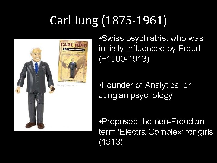 Carl Jung (1875 -1961) • Swiss psychiatrist who was initially influenced by Freud (~1900