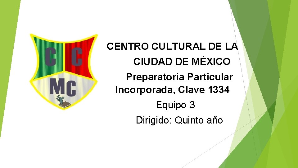 CENTRO CULTURAL DE LA CIUDAD DE MÉXICO Preparatoria Particular Incorporada, Clave 1334 Equipo 3