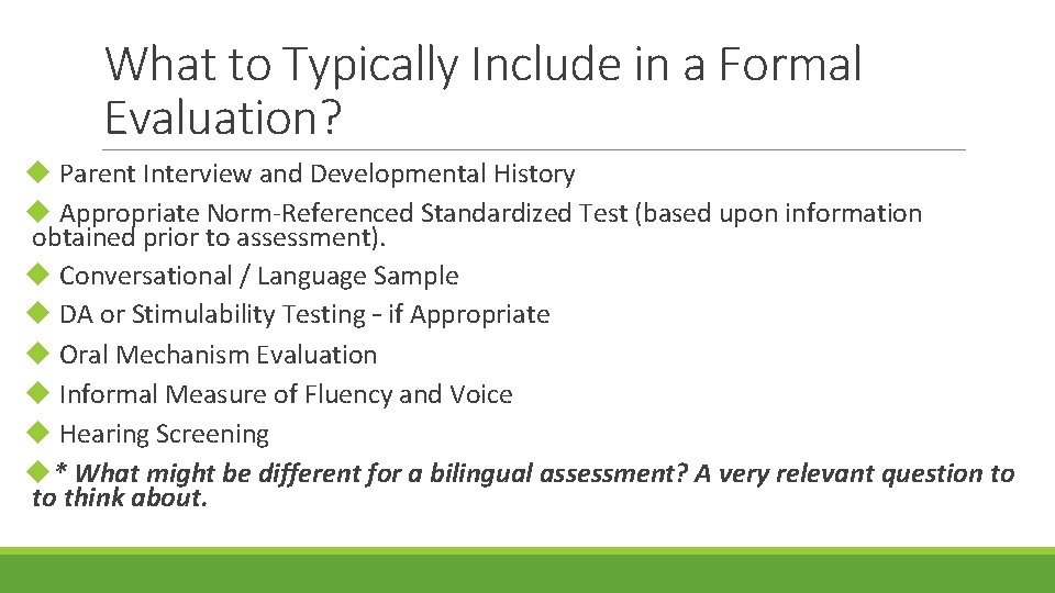 What to Typically Include in a Formal Evaluation? u Parent Interview and Developmental History What to Typically Include in a Formal Evaluation? u Parent Interview and Developmental History