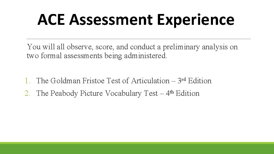ACE Assessment Experience You will all observe, score, and conduct a preliminary analysis on ACE Assessment Experience You will all observe, score, and conduct a preliminary analysis on