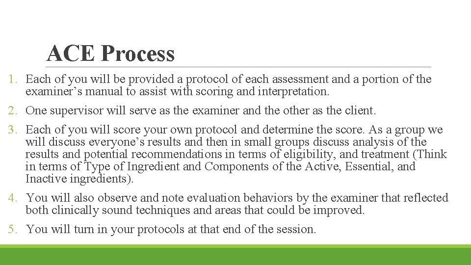 ACE Process 1. Each of you will be provided a protocol of each assessment ACE Process 1. Each of you will be provided a protocol of each assessment