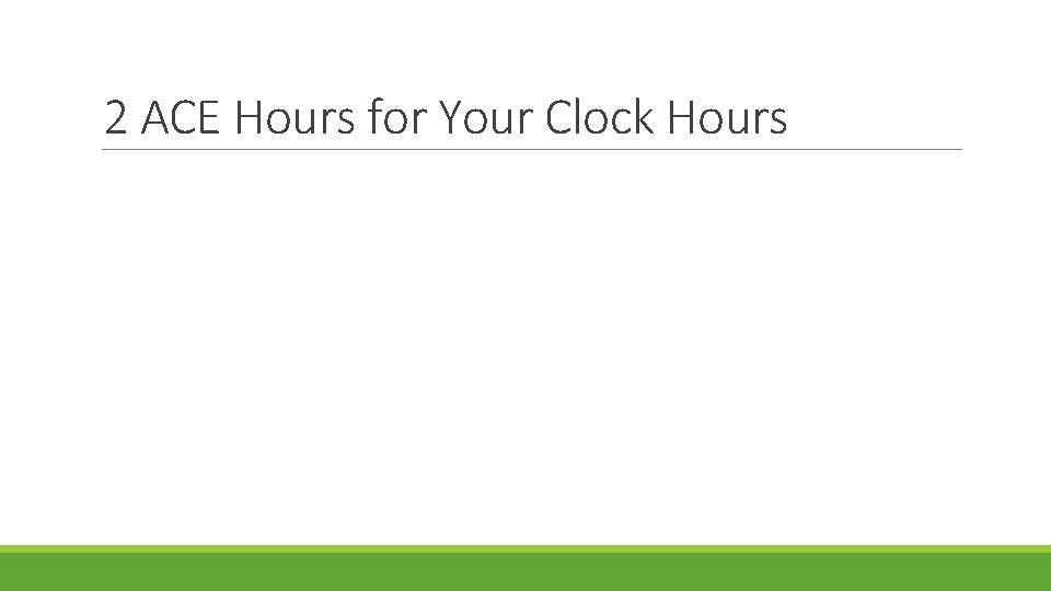 2 ACE Hours for Your Clock Hours 2 ACE Hours for Your Clock Hours