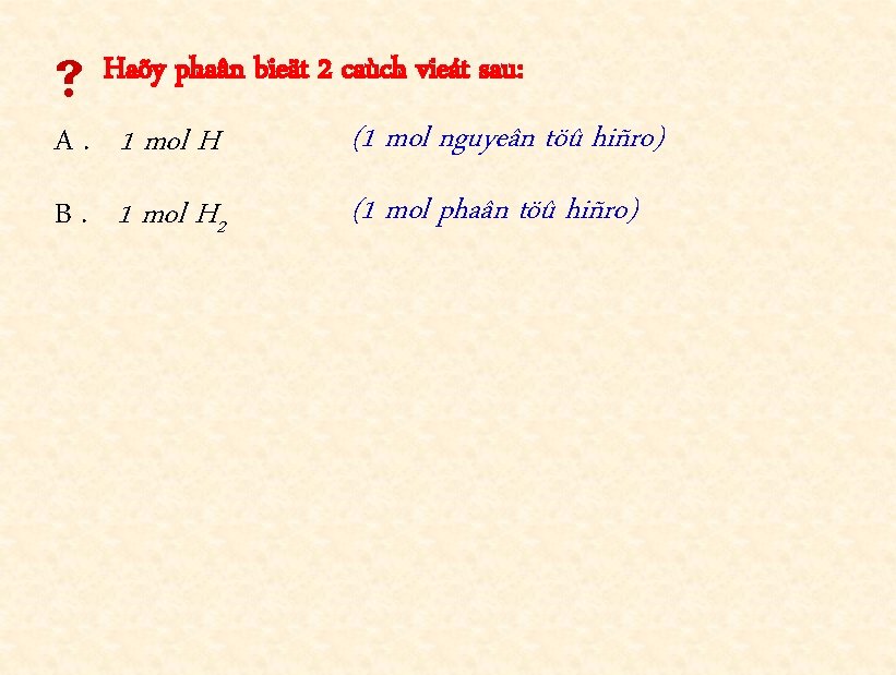 Haõy phaân bieät 2 caùch vieát sau: A. 1 mol H (1 mol nguyeân