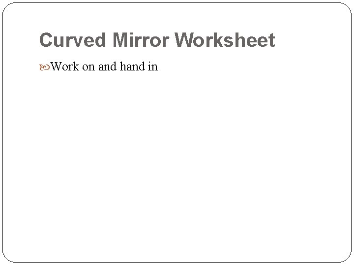 Curved Mirror Worksheet Work on and hand in 