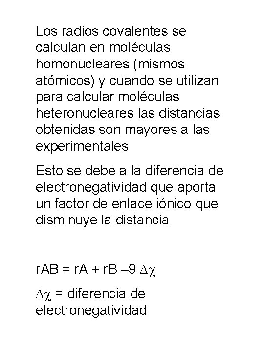 Los radios covalentes se calculan en moléculas homonucleares (mismos atómicos) y cuando se utilizan