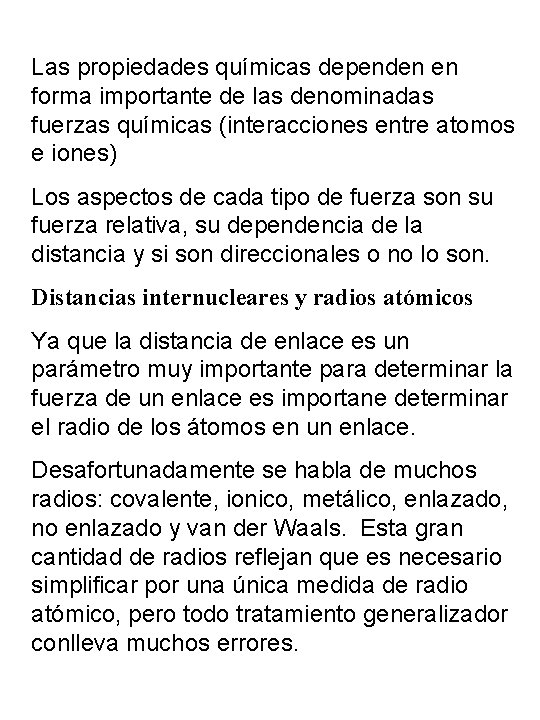 Las propiedades químicas dependen en forma importante de las denominadas fuerzas químicas (interacciones entre