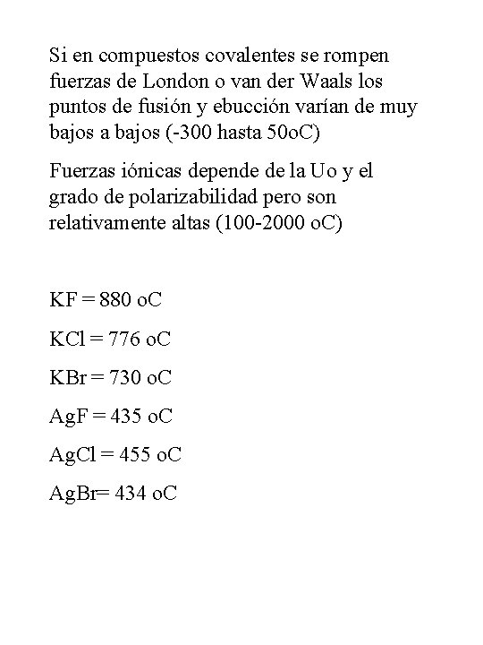 Si en compuestos covalentes se rompen fuerzas de London o van der Waals los