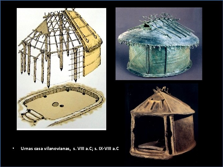  • Urnas casa vilanovianas, s. VIII a. C; s. IX-VIII a. C 