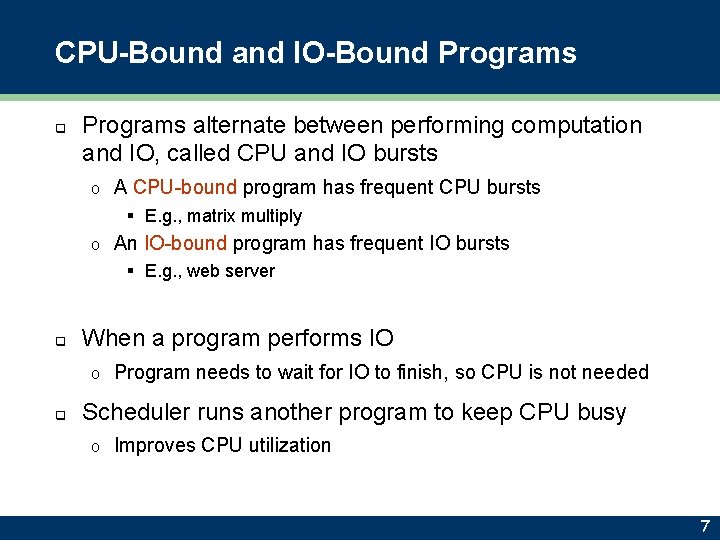 CPU-Bound and IO-Bound Programs q Programs alternate between performing computation and IO, called CPU