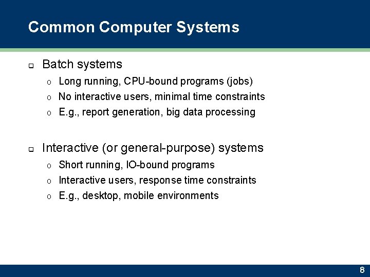 Common Computer Systems q Batch systems Long running, CPU-bound programs (jobs) o No interactive