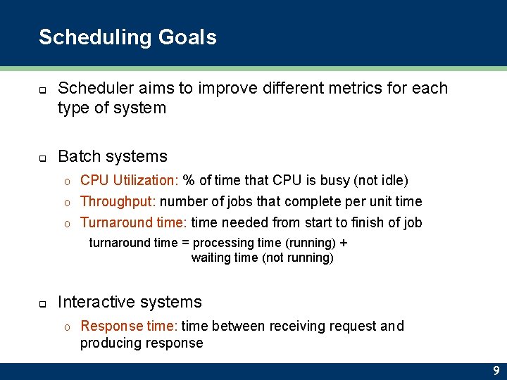 Scheduling Goals q q Scheduler aims to improve different metrics for each type of