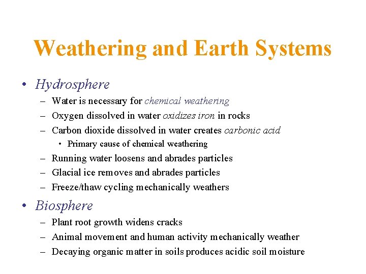 Weathering and Earth Systems • Hydrosphere – Water is necessary for chemical weathering –