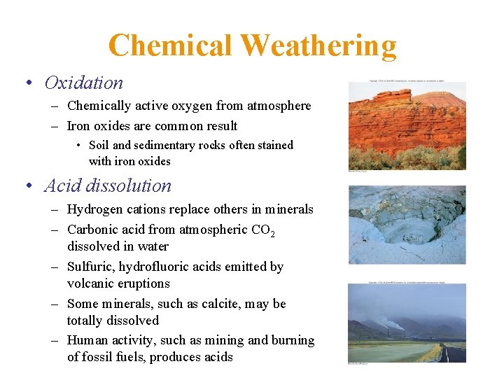 Chemical Weathering • Oxidation – Chemically active oxygen from atmosphere – Iron oxides are