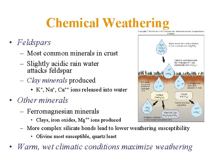 Chemical Weathering • Feldspars – Most common minerals in crust – Slightly acidic rain