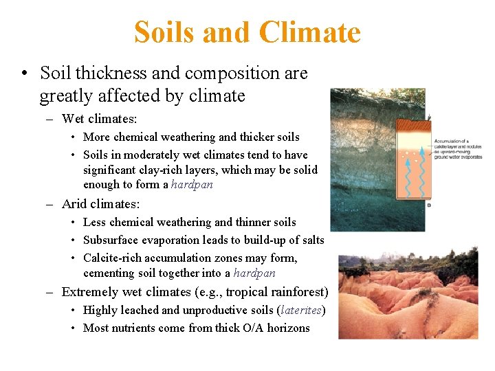 Soils and Climate • Soil thickness and composition are greatly affected by climate –