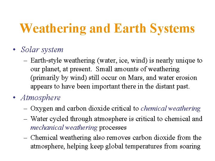 Weathering and Earth Systems • Solar system – Earth-style weathering (water, ice, wind) is