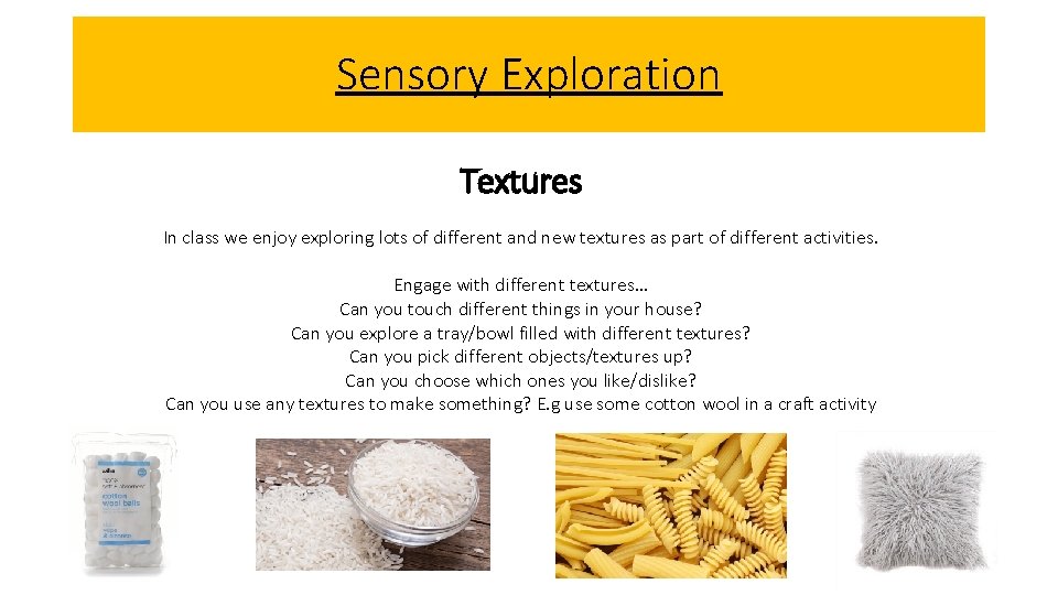 Sensory Exploration Textures In class we enjoy exploring lots of different and new textures