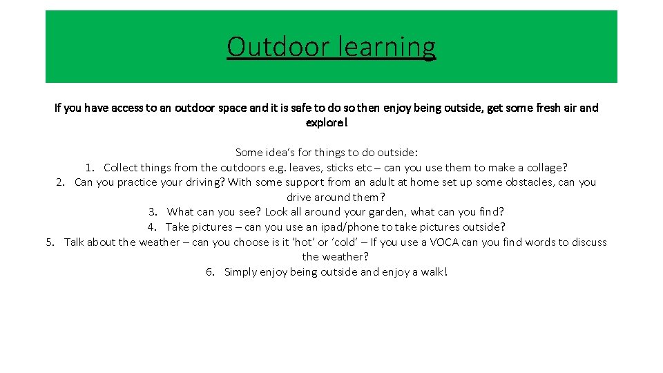 Outdoor learning If you have access to an outdoor space and it is safe