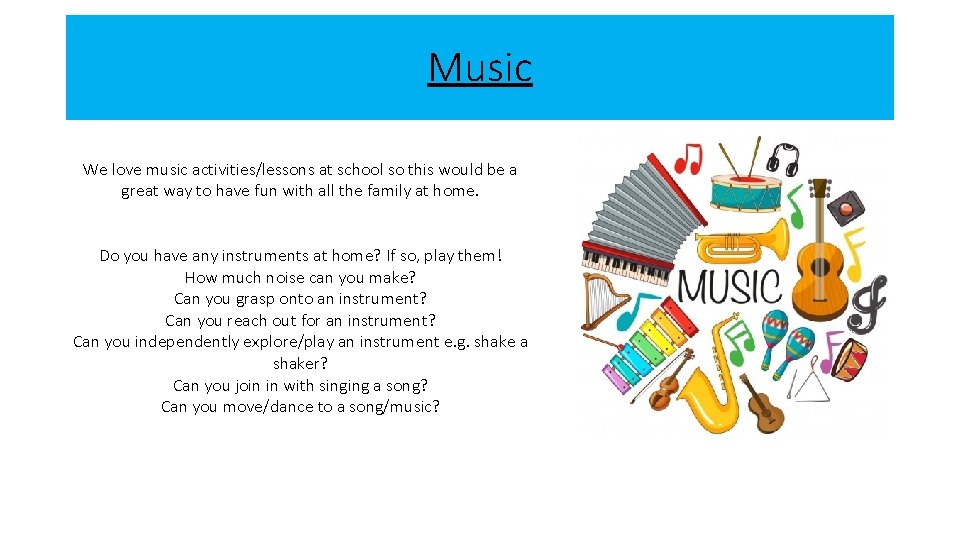 Music We love music activities/lessons at school so this would be a great way