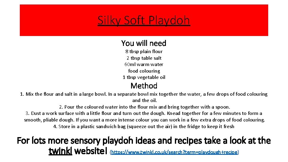 Silky Soft Playdoh You will need 8 tbsp plain flour 2 tbsp table salt