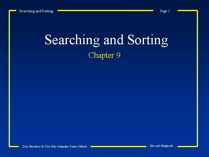 Searching and Sorting Page 1 Searching and Sorting Chapter 9 Data Structures in C