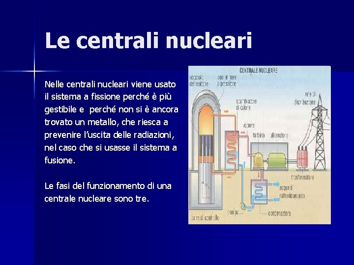 Le centrali nucleari Nelle centrali nucleari viene usato il sistema a fissione perché è