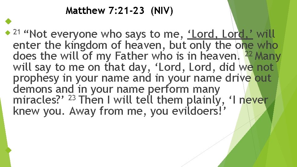 Matthew 7: 21 -23 (NIV) 21 “Not everyone who says to me, ‘Lord, ’