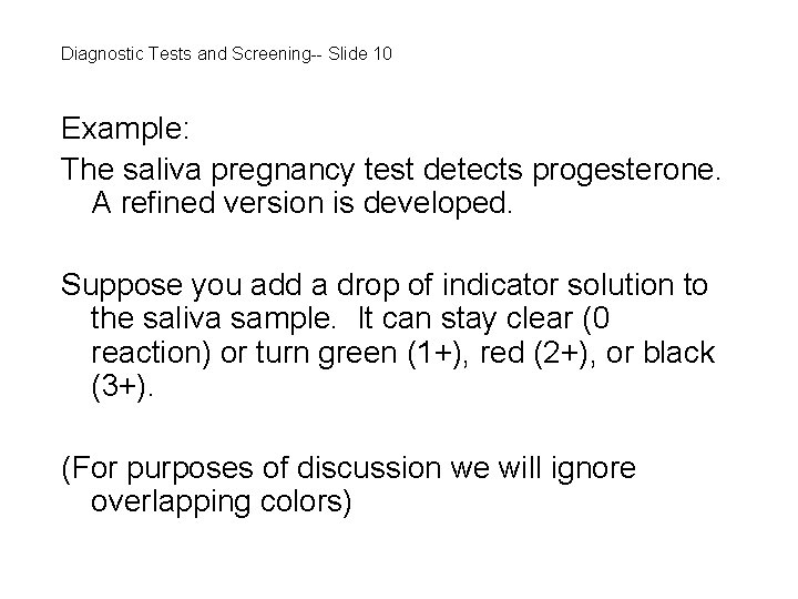 Diagnostic Tests and Screening-- Slide 10 Example: The saliva pregnancy test detects progesterone. A