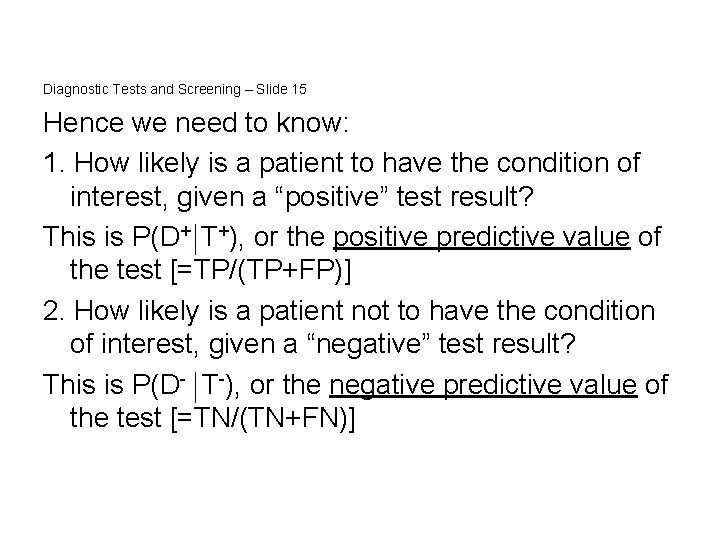 Diagnostic Tests and Screening – Slide 15 Hence we need to know: 1. How