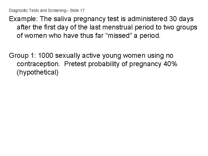 Diagnostic Tests and Screening-- Slide 17 Example: The saliva pregnancy test is administered 30