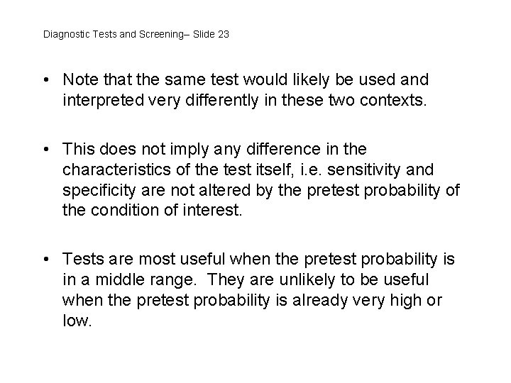 Diagnostic Tests and Screening-- Slide 23 • Note that the same test would likely