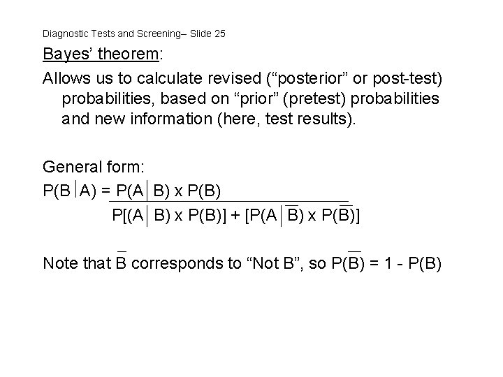 Diagnostic Tests and Screening-- Slide 25 Bayes’ theorem: Allows us to calculate revised (“posterior”