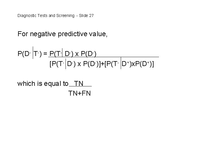 Diagnostic Tests and Screening - Slide 27 For negative predictive value, P(D- T-) =