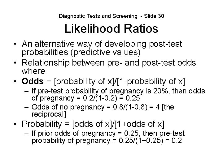 Diagnostic Tests and Screening - Slide 30 Likelihood Ratios • An alternative way of