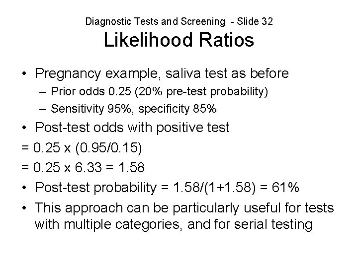 Diagnostic Tests and Screening - Slide 32 Likelihood Ratios • Pregnancy example, saliva test