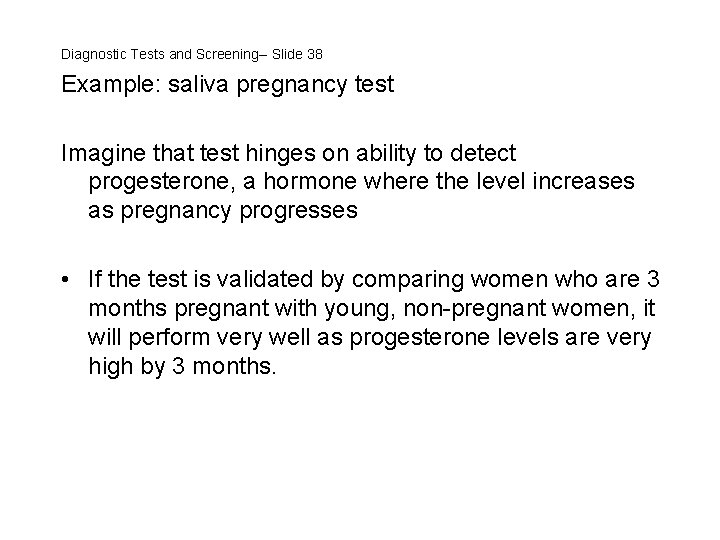 Diagnostic Tests and Screening-- Slide 38 Example: saliva pregnancy test Imagine that test hinges