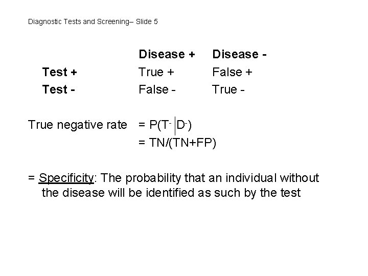 Diagnostic Tests and Screening-- Slide 5 Test + Test - Disease + True +